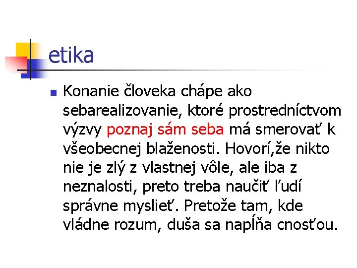 etika n Konanie človeka chápe ako sebarealizovanie, ktoré prostredníctvom výzvy poznaj sám seba má