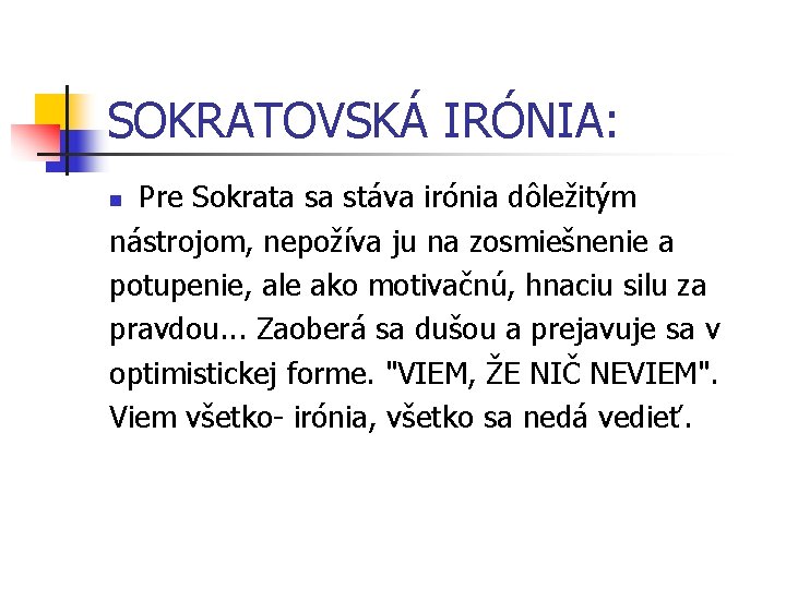 SOKRATOVSKÁ IRÓNIA: Pre Sokrata sa stáva irónia dôležitým nástrojom, nepožíva ju na zosmiešnenie a