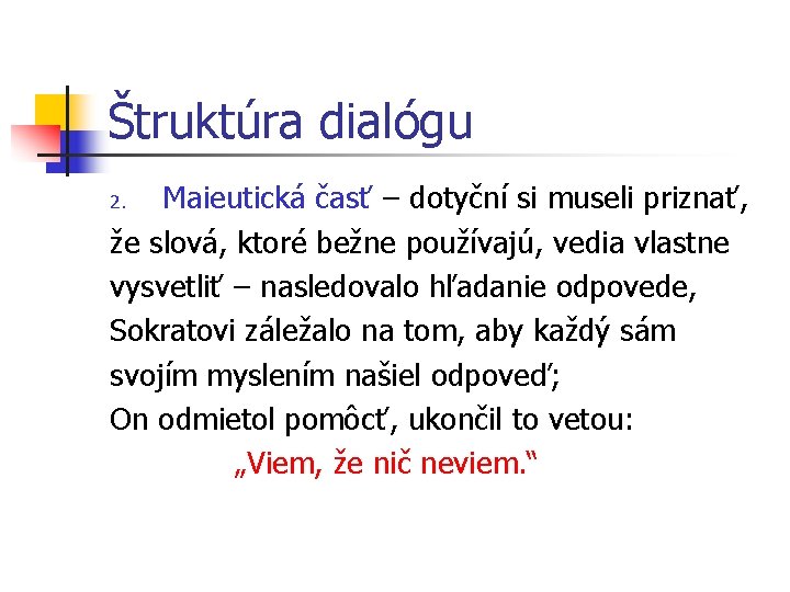 Štruktúra dialógu Maieutická časť – dotyční si museli priznať, že slová, ktoré bežne používajú,