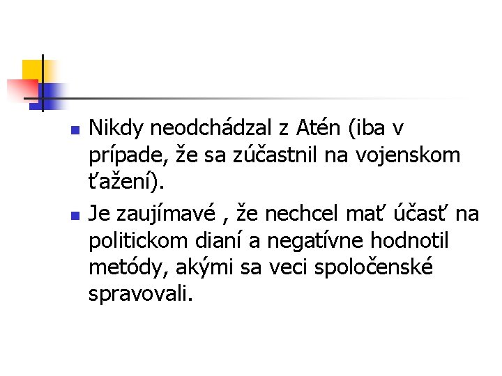 n n Nikdy neodchádzal z Atén (iba v prípade, že sa zúčastnil na vojenskom