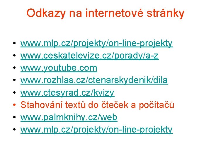 Odkazy na internetové stránky • • www. mlp. cz/projekty/on-line-projekty www. ceskatelevize. cz/porady/a-z www. youtube.