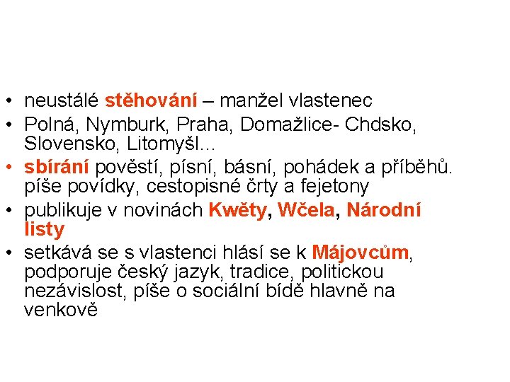  • neustálé stěhování – manžel vlastenec • Polná, Nymburk, Praha, Domažlice- Chdsko, Slovensko,