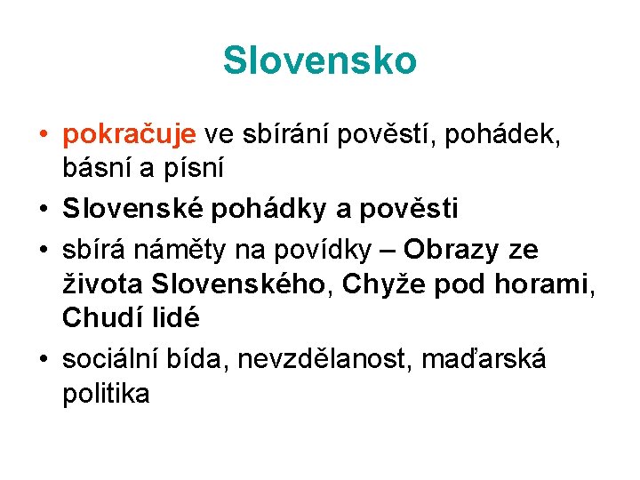 Slovensko • pokračuje ve sbírání pověstí, pohádek, básní a písní • Slovenské pohádky a