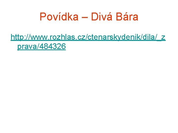 Povídka – Divá Bára http: //www. rozhlas. cz/ctenarskydenik/dila/_z prava/484326 