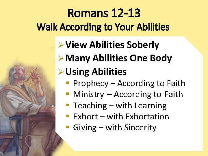 Romans 12 -13 Walk According to Your Abilities Ø View Abilities Soberly Ø Many Romans 12 -13 Walk According to Your Abilities Ø View Abilities Soberly Ø Many
