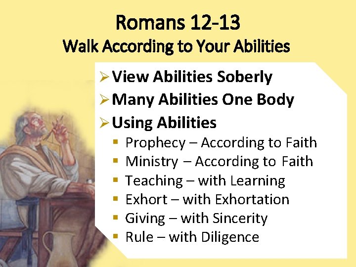 Romans 12 -13 Walk According to Your Abilities Ø View Abilities Soberly Ø Many