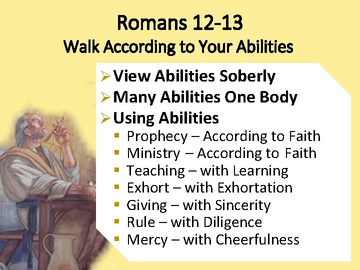 Romans 12 -13 Walk According to Your Abilities Ø View Abilities Soberly Ø Many