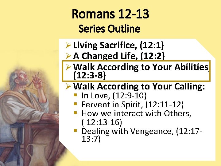 Romans 12 -13 Series Outline Ø Living Sacrifice, (12: 1) Ø A Changed Life,