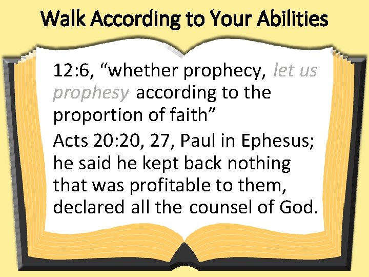 Walk According to Your Abilities 12: 6, “whether prophecy, let us prophesy according to