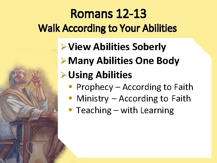 Romans 12 -13 Walk According to Your Abilities Ø View Abilities Soberly Ø Many Romans 12 -13 Walk According to Your Abilities Ø View Abilities Soberly Ø Many