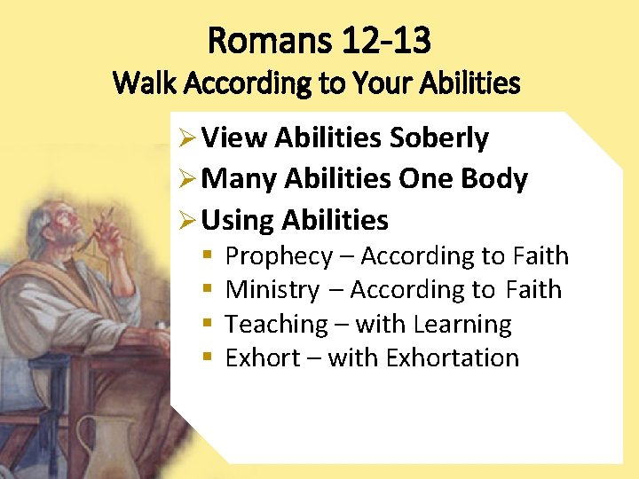 Romans 12 -13 Walk According to Your Abilities Ø View Abilities Soberly Ø Many