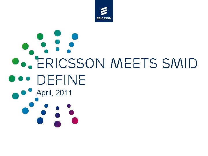 Ericsson meets SMID Define April, 2011 