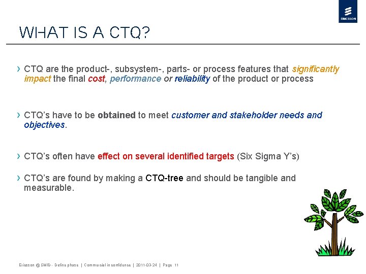 What is a CTQ? › CTQ are the product-, subsystem-, parts- or process features