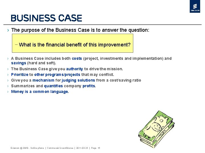 Business Case › The purpose of the Business Case is to answer the question: