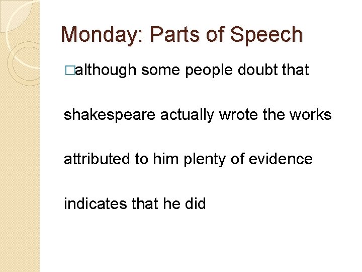 Monday: Parts of Speech �although some people doubt that shakespeare actually wrote the works Monday: Parts of Speech �although some people doubt that shakespeare actually wrote the works