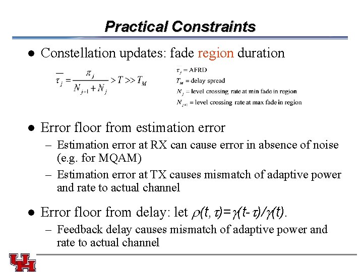 Practical Constraints l Constellation updates: fade region duration l Error floor from estimation error Practical Constraints l Constellation updates: fade region duration l Error floor from estimation error