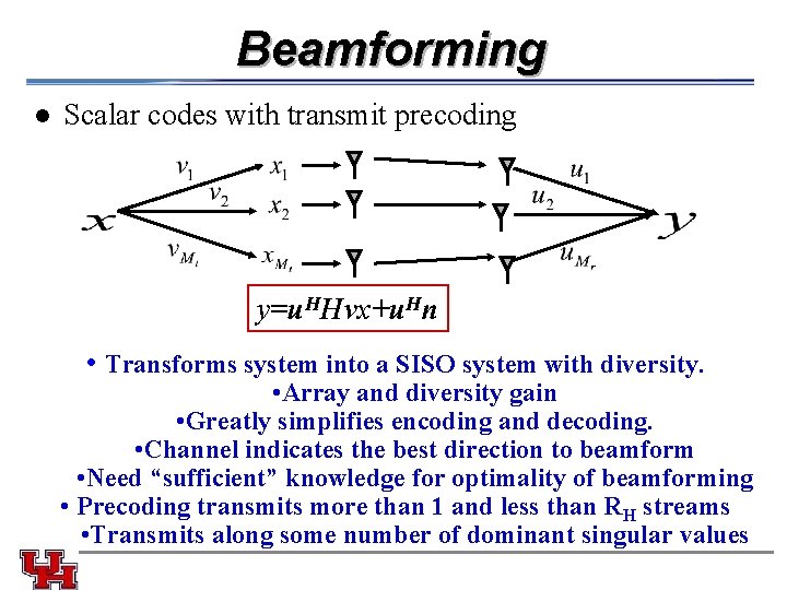 Beamforming l Scalar codes with transmit precoding y=u. HHvx+u. Hn • Transforms system into Beamforming l Scalar codes with transmit precoding y=u. HHvx+u. Hn • Transforms system into