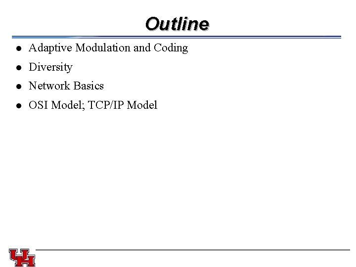 Outline l Adaptive Modulation and Coding l Diversity l Network Basics l OSI Model; Outline l Adaptive Modulation and Coding l Diversity l Network Basics l OSI Model;