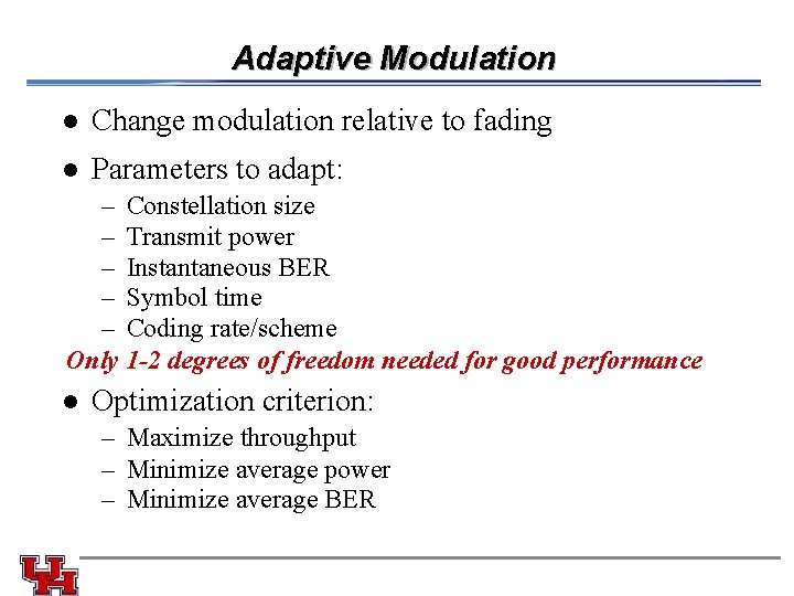 Adaptive Modulation l Change modulation relative to fading l Parameters to adapt: – Constellation Adaptive Modulation l Change modulation relative to fading l Parameters to adapt: – Constellation