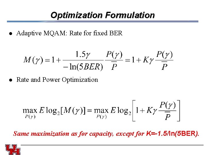 Optimization Formulation l Adaptive MQAM: Rate for fixed BER l Rate and Power Optimization Optimization Formulation l Adaptive MQAM: Rate for fixed BER l Rate and Power Optimization