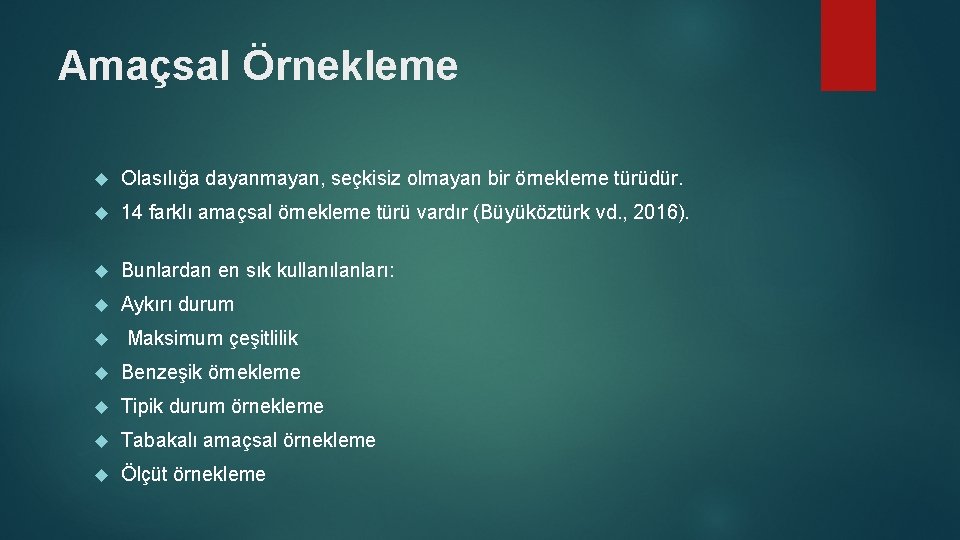 Amaçsal Örnekleme Olasılığa dayanmayan, seçkisiz olmayan bir örnekleme türüdür. 14 farklı amaçsal örnekleme türü