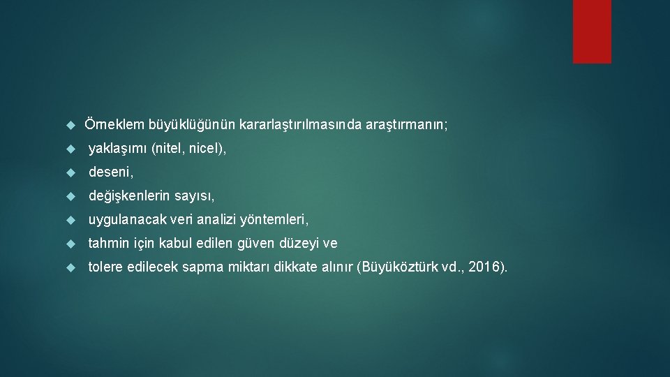  Örneklem büyüklüğünün kararlaştırılmasında araştırmanın; yaklaşımı (nitel, nicel), deseni, değişkenlerin sayısı, uygulanacak veri analizi