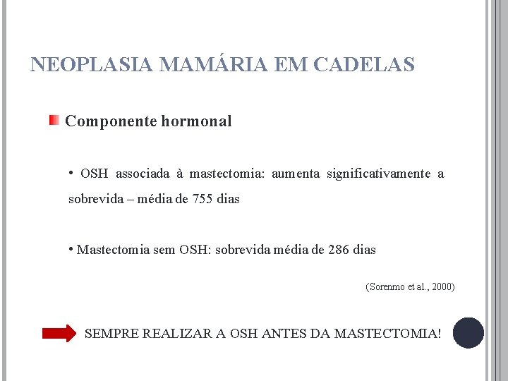 NEOPLASIA MAMÁRIA EM CADELAS Componente hormonal • OSH associada à mastectomia: aumenta significativamente a