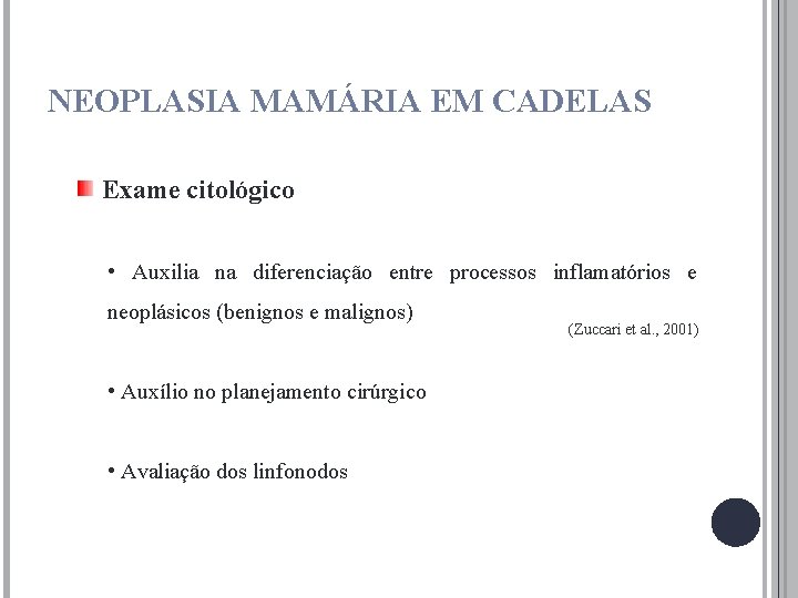 NEOPLASIA MAMÁRIA EM CADELAS Exame citológico • Auxilia na diferenciação entre processos inflamatórios e