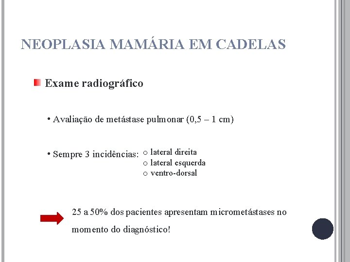 NEOPLASIA MAMÁRIA EM CADELAS Exame radiográfico • Avaliação de metástase pulmonar (0, 5 –