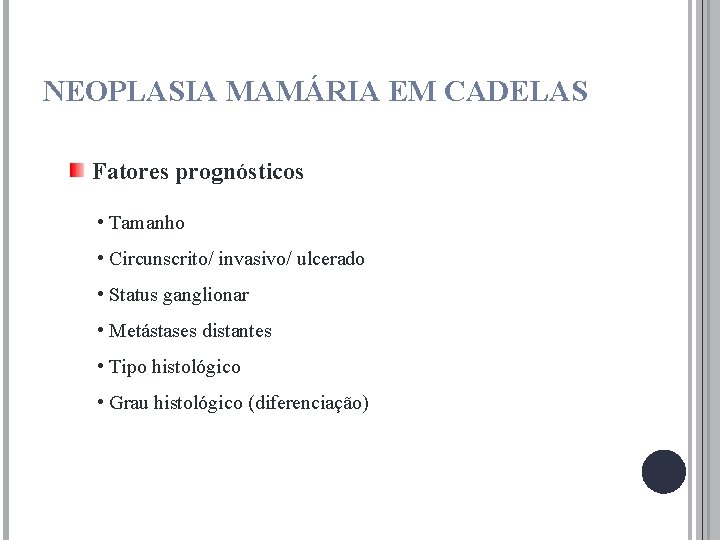 NEOPLASIA MAMÁRIA EM CADELAS Fatores prognósticos • Tamanho • Circunscrito/ invasivo/ ulcerado • Status