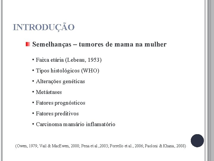 INTRODUÇÃO Semelhanças – tumores de mama na mulher • Faixa etária (Lebeau, 1953) •