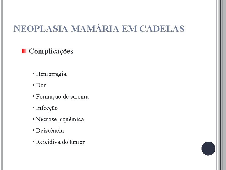 NEOPLASIA MAMÁRIA EM CADELAS Complicações • Hemorragia • Dor • Formação de seroma •