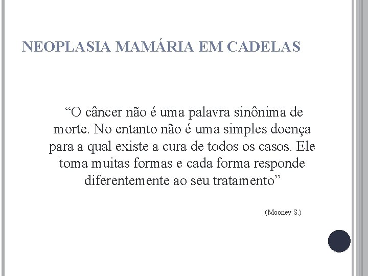 NEOPLASIA MAMÁRIA EM CADELAS “O câncer não é uma palavra sinônima de morte. No