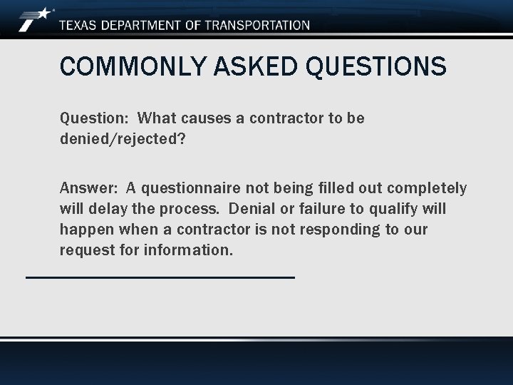 COMMONLY ASKED QUESTIONS Question: What causes a contractor to be denied/rejected? Answer: A questionnaire