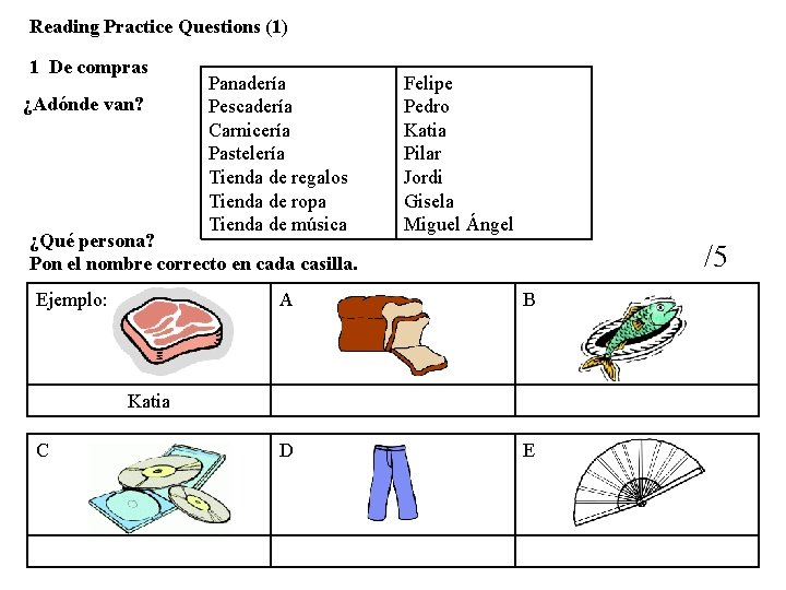 Reading Practice Questions (1) 1 De compras ¿Adónde van? Panadería Pescadería Carnicería Pastelería Tienda