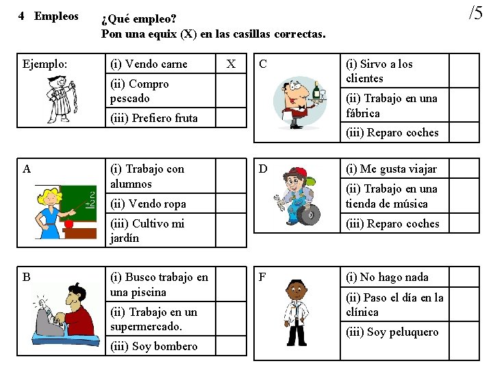 4 Empleos Ejemplo: /5 ¿Qué empleo? Pon una equix (X) en las casillas correctas.