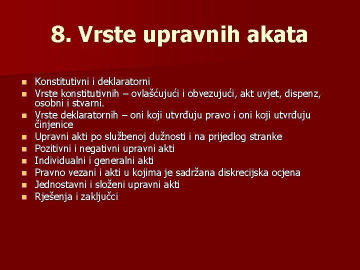 8. Vrste upravnih akata n n n n n Konstitutivni i deklaratorni Vrste konstitutivnih