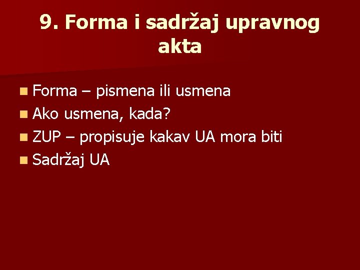 9. Forma i sadržaj upravnog akta n Forma – pismena ili usmena n Ako