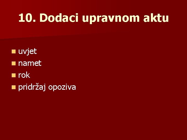 10. Dodaci upravnom aktu n uvjet n namet n rok n pridržaj opoziva 10. Dodaci upravnom aktu n uvjet n namet n rok n pridržaj opoziva
