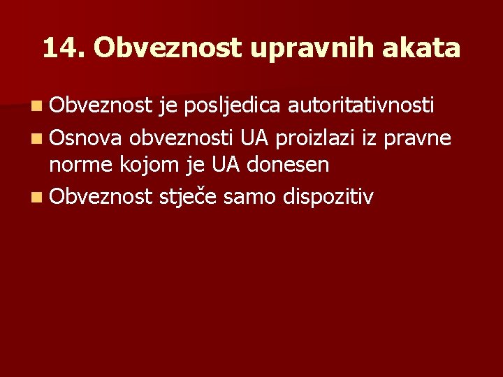 14. Obveznost upravnih akata n Obveznost je posljedica autoritativnosti n Osnova obveznosti UA proizlazi