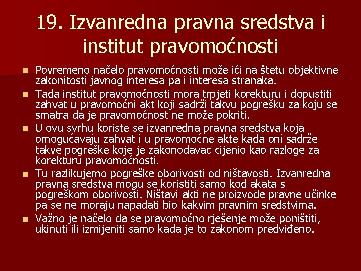 19. Izvanredna pravna sredstva i institut pravomoćnosti n n n Povremeno načelo pravomoćnosti može