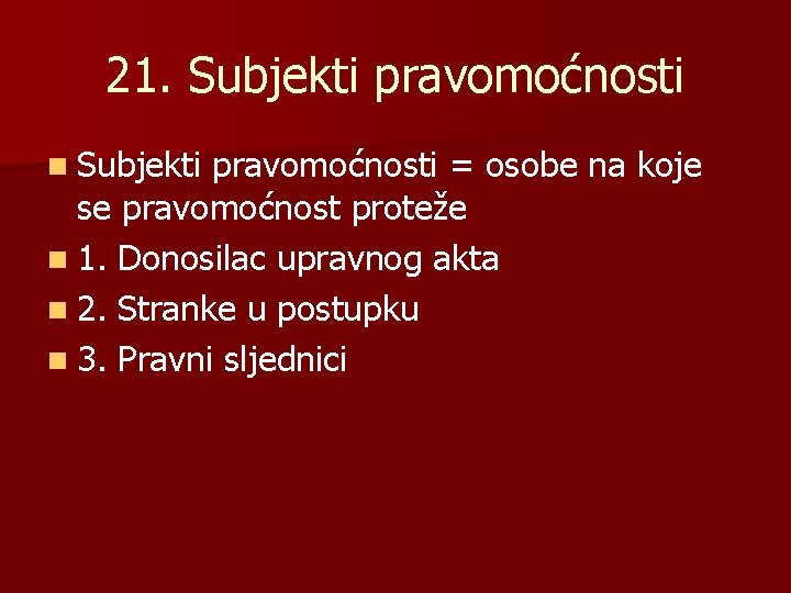 21. Subjekti pravomoćnosti n Subjekti pravomoćnosti = osobe na koje se pravomoćnost proteže n