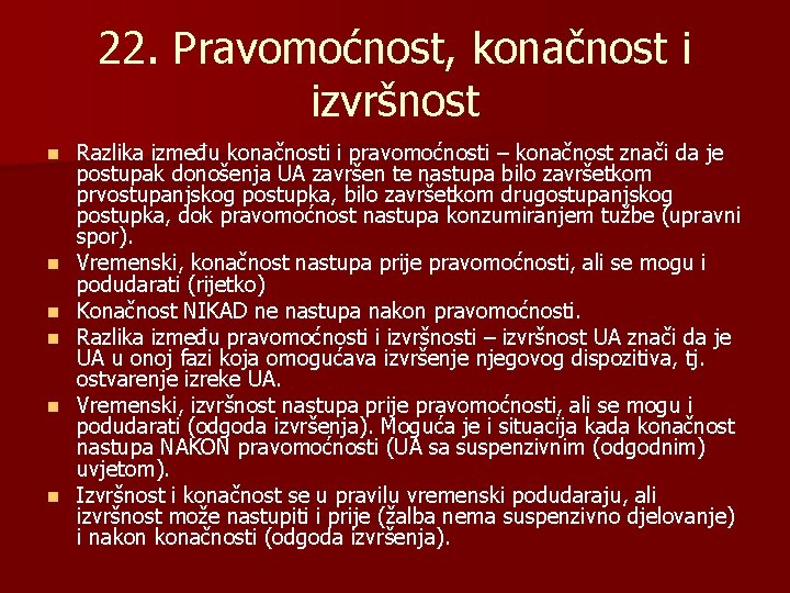 22. Pravomoćnost, konačnost i izvršnost n n n Razlika između konačnosti i pravomoćnosti –