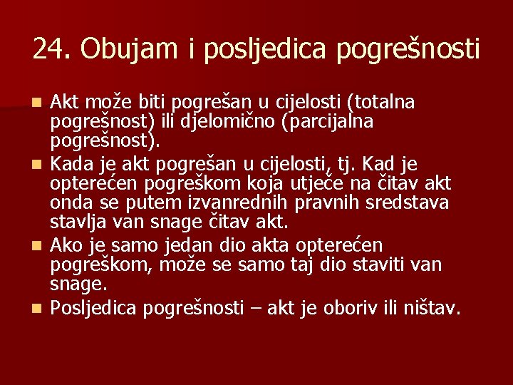 24. Obujam i posljedica pogrešnosti n n Akt može biti pogrešan u cijelosti (totalna