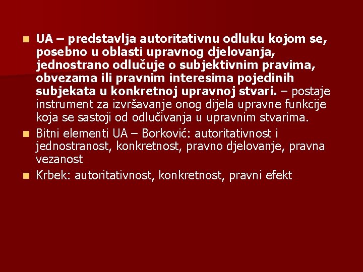 UA – predstavlja autoritativnu odluku kojom se, posebno u oblasti upravnog djelovanja, jednostrano odlučuje