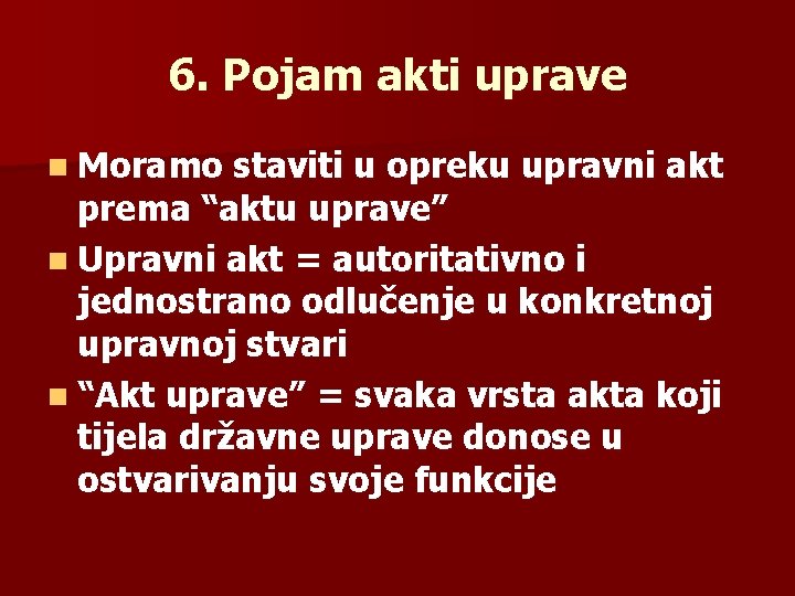 6. Pojam akti uprave n Moramo staviti u opreku upravni akt prema “aktu uprave”