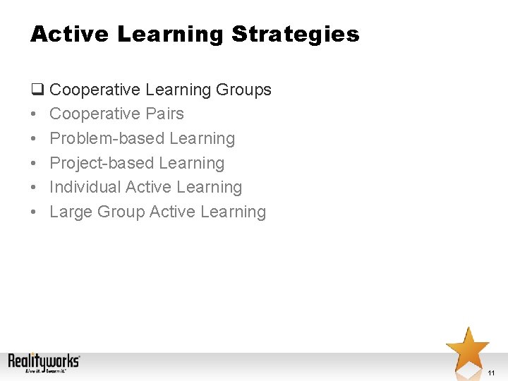 Active Learning Strategies q Cooperative Learning Groups • Cooperative Pairs • Problem-based Learning •