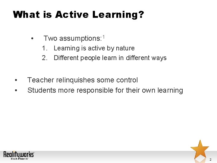 What is Active Learning? • Two assumptions: 1 1. Learning is active by nature