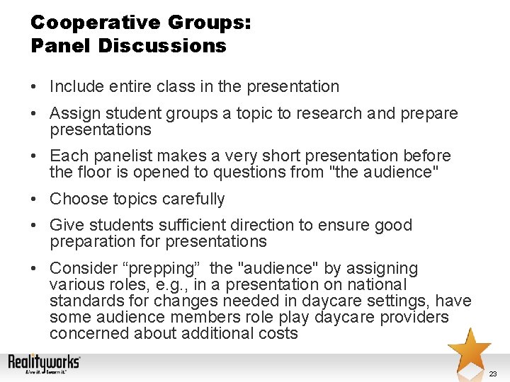 Cooperative Groups: Panel Discussions • Include entire class in the presentation • Assign student