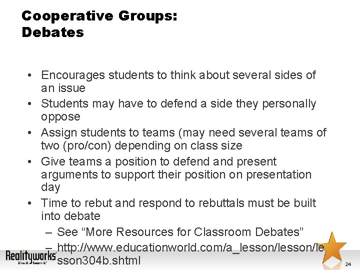 Cooperative Groups: Debates • Encourages students to think about several sides of an issue